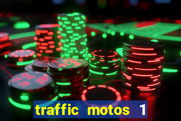 traffic motos 1 dinheiro infinito